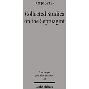 Mohr Siebeck Collected Studies on the Septuagint: From Language to Interpretation and Beyond (Forschungen zum Alten Testament Book 83) Mohr Siebeck Collected Studies on the Septuagint: From Language to Interpretation and Beyond (Forschungen zum Alten Testament Book 83)
