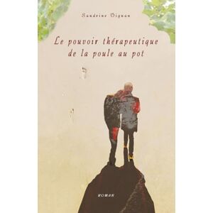 DIGNAN, Sandrine Le pouvoir thérapeutique de la poule au pot DIGNAN, Sandrine Le pouvoir thérapeutique de la poule au pot