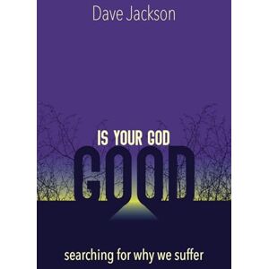 Jackson Is Your God Good?: Searching for Why We Suffer Jackson Is Your God Good?: Searching for Why We Suffer