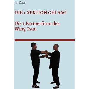 Dao, Jin Die 1.Sektion Chi Sao: Die 1.Partnerform des Wing Tsun Dao, Jin Die 1.Sektion Chi Sao: Die 1.Partnerform des Wing Tsun
