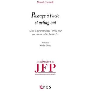 Czermak, Marcel Passage à l'acte et acting out: Faut-il que je me coupe l'oreille pour que vous me prêtiez la vôtre? Czermak, Marcel Passage à l'acte et acting out: Faut-il que je me coupe l'oreille pour que vous me prêtiez la vôtre?