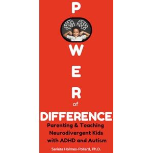 Pollard Ph.D., Sarieta Holmes Power of Difference: Parenting and Teaching Neurodivergent Kids with ADHD and Autism Pollard Ph.D., Sarieta Holmes Power of Difference: Parenting and Teaching Neurodivergent Kids with ADHD and Autism