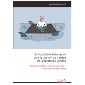 Gimenez, José María Evaluación de Estrategias para la Gestión de Calidad en Laboratorios Clínicos: Análisis de Modo y Efecto de Fallo e Indicador Budget Error Gimenez, José María Evaluación de Estrategias para la Gestión de Calidad en Laboratorios Clínicos: Análisis de Modo y Efecto de Fallo e Indicador Budget Error