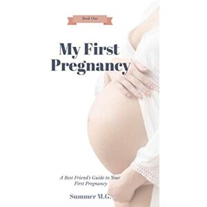 M.G., Summer My First Pregnancy: A Best Friend's Guide to Your First Pregnancy (My First Baby Series) M.G., Summer My First Pregnancy: A Best Friend's Guide to Your First Pregnancy (My First Baby Series)