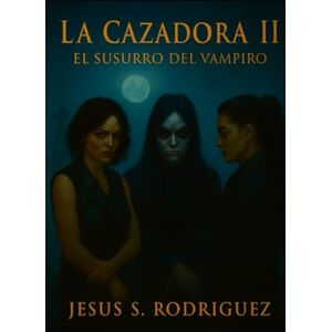 Rodriguez La Cazadora II. El Susurro del Vampiro Rodriguez La Cazadora II. El Susurro del Vampiro