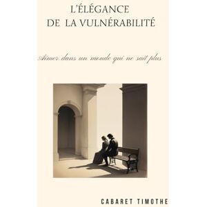 Cabaret, Timothé L’Élégance de la Vulnérabilité: Aimer dans un monde qui ne sait plus Cabaret, Timothé L’Élégance de la Vulnérabilité: Aimer dans un monde qui ne sait plus