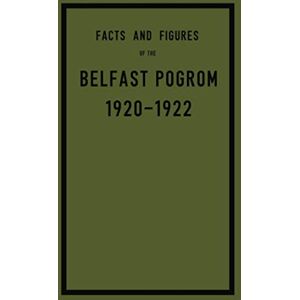 Kenna, G. B. Facts and Figures of the Belfast Pogrom, 1920-1922 (Ireland Collection) Kenna, G. B. Facts and Figures of the Belfast Pogrom, 1920-1922 (Ireland Collection)