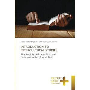 Napbut, Nanlir Kartim Introduction to Intercultural Studies: This book is dedicated first and foremost to the glory of God Napbut, Nanlir Kartim Introduction to Intercultural Studies: This book is dedicated first and foremost to the glory of God