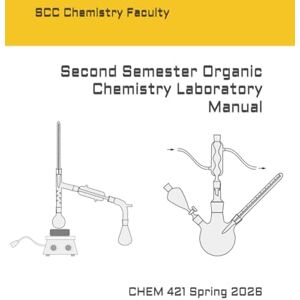 Faculty, SCC Chemistry Second Semester Organic Chemistry Laboratory Manual: CHEM 421 Spring 2026 Faculty, SCC Chemistry Second Semester Organic Chemistry Laboratory Manual: CHEM 421 Spring 2026
