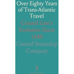 Cunard Steamship, Company Over Eighty Years of Trans-Atlantic Travel: Cunard Line's Evolution Since 1840 Cunard Steamship, Company Over Eighty Years of Trans-Atlantic Travel: Cunard Line's Evolution Since 1840