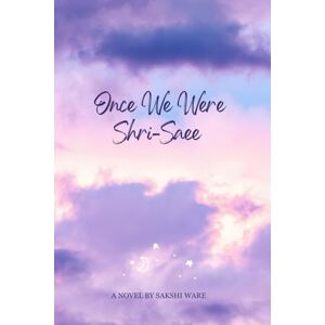 Ware, Sakshi Rr Once We Were Shri Saee: Two Souls , One Story A Journey Of Friendship Love And The GoodByes That Changed Everything . Ware, Sakshi Rr Once We Were Shri Saee: Two Souls , One Story A Journey Of Friendship Love And The GoodByes That Changed Everything .