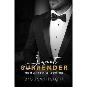 eroticwritergirl Sweet Surrender: The Island Series Book One: 1 eroticwritergirl Sweet Surrender: The Island Series Book One: 1