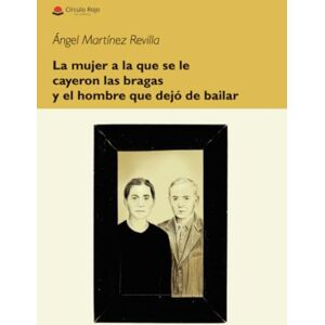 Martinez Revilla, Angel La mujer a la que se le cayeron las bragas y el hombre que dejo de bailar. Martinez Revilla, Angel La mujer a la que se le cayeron las bragas y el hombre que dejo de bailar.