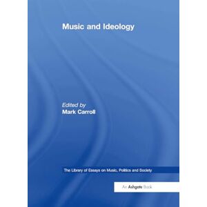 Music and Ideology (The Library of Essays on Music, Politics and Society) Music and Ideology (The Library of Essays on Music, Politics and Society)