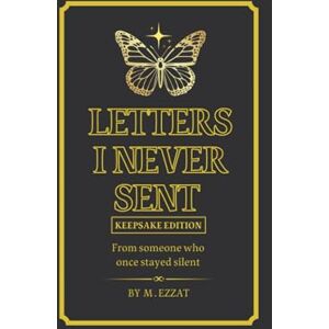 Ezzat, M Letters I Never Sent Keepsake Edition: From someone who once stayed silent Ezzat, M Letters I Never Sent Keepsake Edition: From someone who once stayed silent