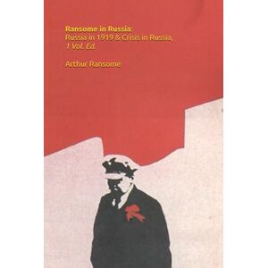 Ransome, Arthur Ransome in Russia: Russia in 1919 & Crisis in Russia, 1 Vol. Ed. (Stories of the Russian Revolution) Ransome, Arthur Ransome in Russia: Russia in 1919 & Crisis in Russia, 1 Vol. Ed. (Stories of the Russian Revolution)