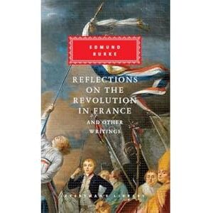 Burke, Edmund Reflections on The Revolution in France And Other Writings: Edmund Burke (Everyman's Library CLASSICS) Burke, Edmund Reflections on The Revolution in France And Other Writings: Edmund Burke (Everyman's Library CLASSICS)