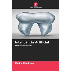 Upadhyay, Medha Inteligência Artificial: Em Medicina Dentária Upadhyay, Medha Inteligência Artificial: Em Medicina Dentária