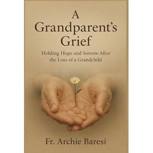 Baresi, Fr. Archie A Grandparent's Grief Baresi, Fr. Archie A Grandparent's Grief