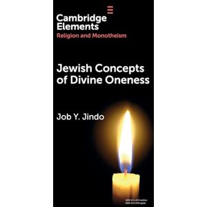 Job Y. Jindo Jewish Concepts of Divine Oneness: A Comparative Introduction (Elements in Religion and Monotheism) Job Y. Jindo Jewish Concepts of Divine Oneness: A Comparative Introduction (Elements in Religion and Monotheism)