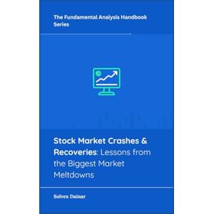 Dainar, Solvex Stock Market Crashes & Recoveries: Lessons from the Biggest Market Meltdowns (The Fundamental Analysis Handbook Series) Dainar, Solvex Stock Market Crashes & Recoveries: Lessons from the Biggest Market Meltdowns (The Fundamental Analysis Handbook Series)