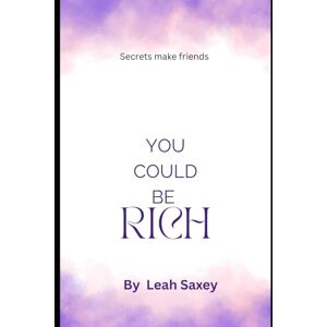 Saxey, Leah You Could Be Rich Saxey, Leah You Could Be Rich