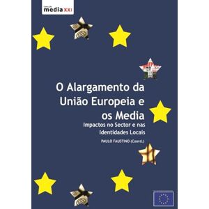 Faustino, Paulo O Alargamento da União Europeia e os Media: Impactos no sector e nas identidades locais Faustino, Paulo O Alargamento da União Europeia e os Media: Impactos no sector e nas identidades locais