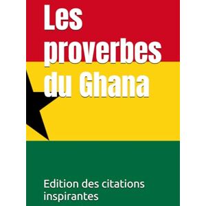 des citations inspirantes, Edition Les proverbes du Ghana des citations inspirantes, Edition Les proverbes du Ghana