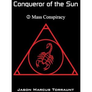 Torraunt, Jason Marcus Conqueror of the Sun Book 2 Mass Conspiracy Torraunt, Jason Marcus Conqueror of the Sun Book 2 Mass Conspiracy