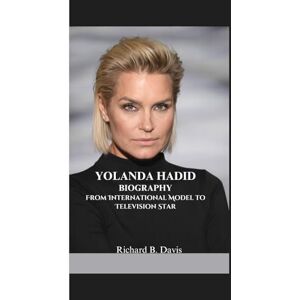 B. Davis, Richard YOLANDA HADID BIOGRAPHY: From International Model to Television Star B. Davis, Richard YOLANDA HADID BIOGRAPHY: From International Model to Television Star