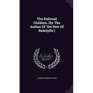 Yonge, Charlotte Mary The Railroad Children. (by The Author Of 'the Heir Of Redclyffe') Yonge, Charlotte Mary The Railroad Children. (by The Author Of 'the Heir Of Redclyffe')