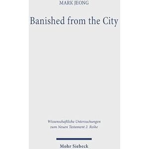 Jeong, Mark Banished from the City: The Exilic Ecclesiology of Luke-Acts (Wissenschaftliche Untersuchungen zum Neuen Testament 2. Reihe) Jeong, Mark Banished from the City: The Exilic Ecclesiology of Luke-Acts (Wissenschaftliche Untersuchungen zum Neuen Testament 2. Reihe)