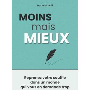 Minelli, Dario Moins mais mieux: Le guide pratique pour éviter le burn-out, alléger votre charge mentale et retrouver le contrôle Minelli, Dario Moins mais mieux: Le guide pratique pour éviter le burn-out, alléger votre charge mentale et retrouver le contrôle