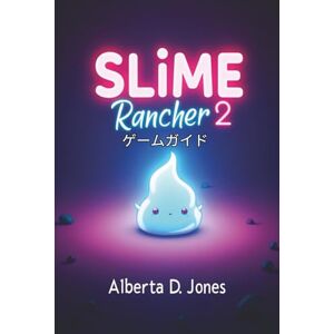 Alberta D. Jones Slime Rancher 2 ゲームガイド Alberta D. Jones Slime Rancher 2 ゲームガイド