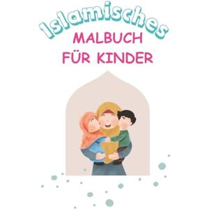 Danisman, Aleyna Islamisches Malbuch für Kinder mit Erklärungen: Mit Einladungskarten, Informationen zum muslimischen Alltag uvm Danisman, Aleyna Islamisches Malbuch für Kinder mit Erklärungen: Mit Einladungskarten, Informationen zum muslimischen Alltag uvm