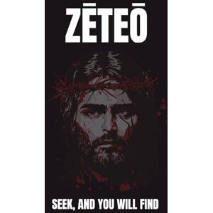 Collective, The zēteō Zēteō (ζητέω): Seek, And You Will Find Collective, The zēteō Zēteō (ζητέω): Seek, And You Will Find
