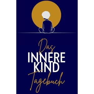 Herzberg, Martin Das Innere Kind Tagebuch für Erwachsene: Das Dankbarkeitstagebuch das tief berührt. Mit Selbstmitgefühl und Klarheit zur Versöhnung mit dem inneren Kind. Herzberg, Martin Das Innere Kind Tagebuch für Erwachsene: Das Dankbarkeitstagebuch das tief berührt. Mit Selbstmitgefühl und Klarheit zur Versöhnung mit dem inneren Kind.