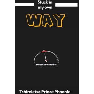Phaahle, Tshireletso Prince Stuck in my own way: The same mindset that has brought me this far has created some problems which this thinking I have Phaahle, Tshireletso Prince Stuck in my own way: The same mindset that has brought me this far has created some problems which this thinking I have