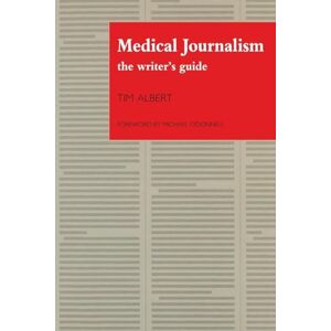 Albert, Tim Medical Journalism: The Writer's Guide Albert, Tim Medical Journalism: The Writer's Guide
