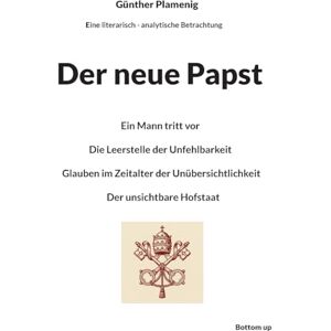 Plamenig, Günther Der neue Papst: Ein Mann tritt vor Die Leerstelle der Unfehlbarkeit Glauben im Zeitalter der Unübersichtlichkeit Der unsichtbare Hofstaat Plamenig, Günther Der neue Papst: Ein Mann tritt vor Die Leerstelle der Unfehlbarkeit Glauben im Zeitalter der Unübersichtlichkeit Der unsichtbare Hofstaat