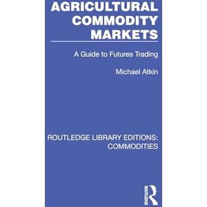 Atkin, Michael Agricultural Commodity Markets: A Guide to Futures Trading (Routledge Library Editions: Commodities) Atkin, Michael Agricultural Commodity Markets: A Guide to Futures Trading (Routledge Library Editions: Commodities)