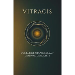 Vitracis, Chapti Vitracis: Der kleine Wegweiser auf dem Pfad des Lichts Vitracis, Chapti Vitracis: Der kleine Wegweiser auf dem Pfad des Lichts