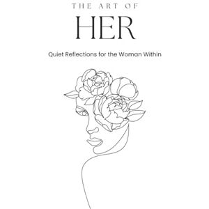 Wolf, N The Art of Her: Quiet Reflections for the Woman Within Wolf, N The Art of Her: Quiet Reflections for the Woman Within