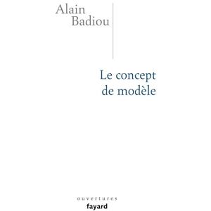 Badiou, Alain Le concept de modèle: Introduction à une épistémologie matérialiste des mathématiques Badiou, Alain Le concept de modèle: Introduction à une épistémologie matérialiste des mathématiques