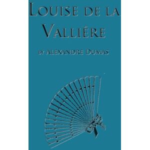 Dumas, Alexandre Louise de la Vallière: Fifth Book in the D'Artagnan Romances (The D'Artagan Romances: The Three Musketeers Series) Dumas, Alexandre Louise de la Vallière: Fifth Book in the D'Artagnan Romances (The D'Artagan Romances: The Three Musketeers Series)
