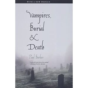 Paul Barber Vampires, Burial, and Death: Folklore and Reality (With a New Introduction): Folklore and Reality; With a New Preface Paul Barber Vampires, Burial, and Death: Folklore and Reality (With a New Introduction): Folklore and Reality; With a New Preface