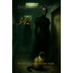 De Zafra, Delphine 342: Basée sur une histoire vraie. (Toutes les formes de l'Enfer) De Zafra, Delphine 342: Basée sur une histoire vraie. (Toutes les formes de l'Enfer)