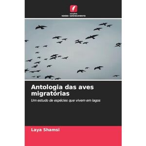 Shamsi, Laya Antologia das aves migratórias: Um estudo de espécies que vivem em lagos Shamsi, Laya Antologia das aves migratórias: Um estudo de espécies que vivem em lagos