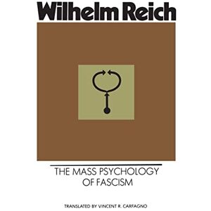 Reich, Wilhelm The Mass Psychology of Fascism Reich, Wilhelm The Mass Psychology of Fascism