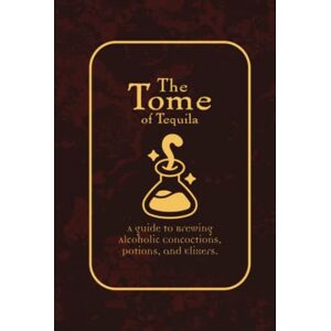 Print, Invaler The Tome of Tequila Magical and Esoteric Drink Recipes for Wizards and Humans: Fantasy Tequila Cocktail Recipe Book (Sci-fi and Fantasy Cocktail Recipe Books) Print, Invaler The Tome of Tequila Magical and Esoteric Drink Recipes for Wizards and Humans: Fantasy Tequila Cocktail Recipe Book (Sci-fi and Fantasy Cocktail Recipe Books)